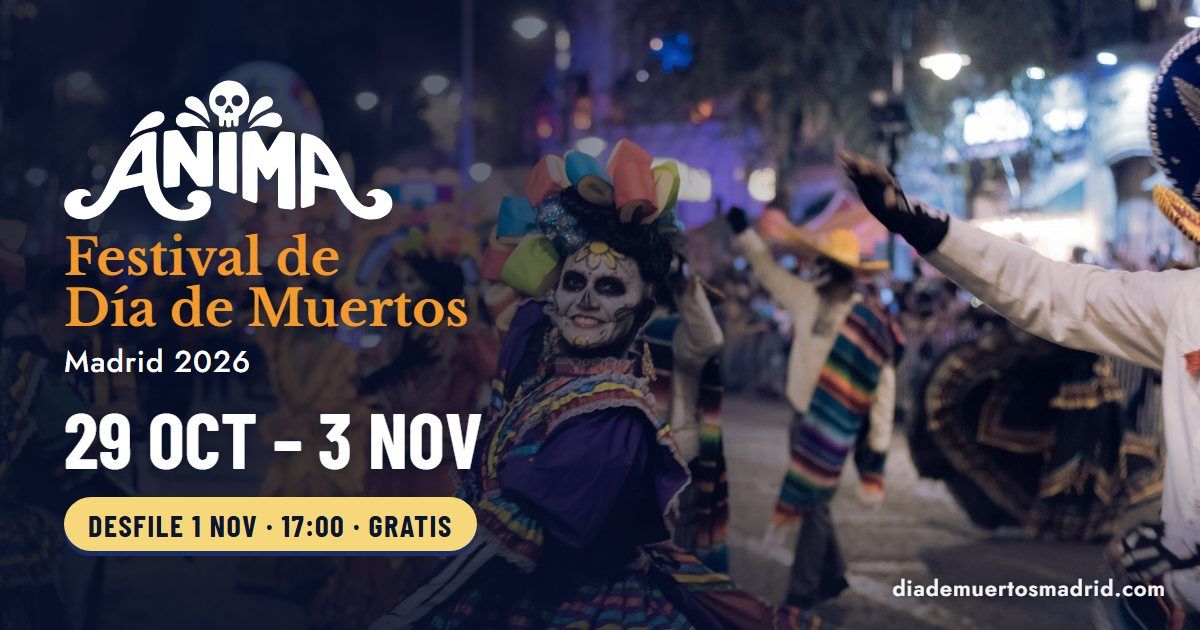 Ánima Fest - Desfile y festival del día  de Muertos Madrid 2026